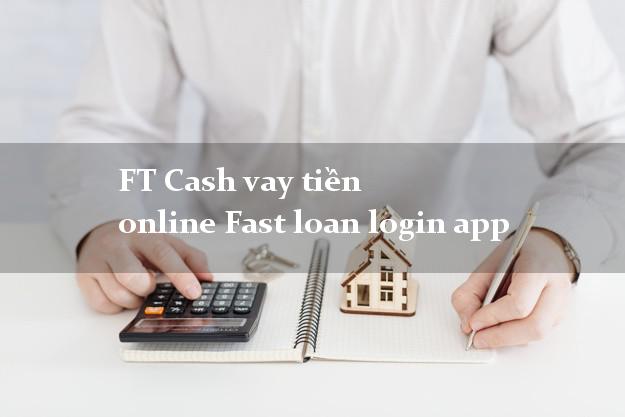 FT Cash vay tiền online Fast loan login app