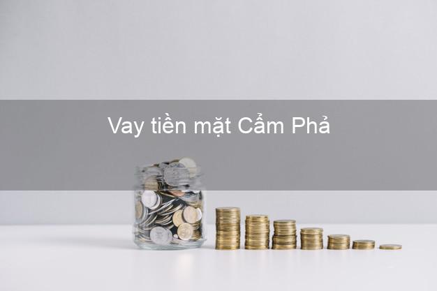 Vay tiền mặt Cẩm Phả Quảng Ninh không giữ giấy tờ