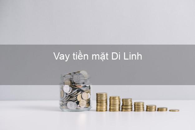 Vay tiền mặt Di Linh Lâm Đồng không giữ giấy tờ