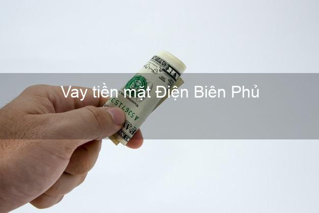Vay tiền mặt Điện Biên Phủ Điện Biên không giữ giấy tờ