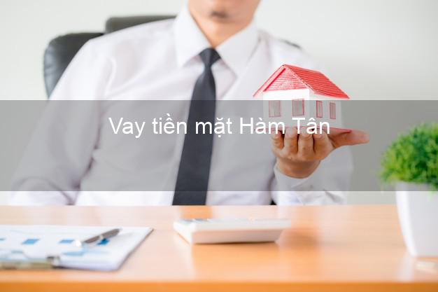 Vay tiền mặt Hàm Tân Bình Thuận không giữ giấy tờ