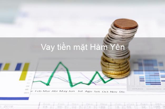 Vay tiền mặt Hàm Yên Tuyên Quang không giữ giấy tờ