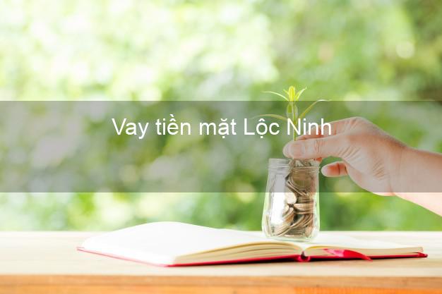 Vay tiền mặt Lộc Ninh Bình Phước không giữ giấy tờ
