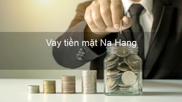 Vay tiền mặt Na Hang Tuyên Quang không giữ giấy tờ