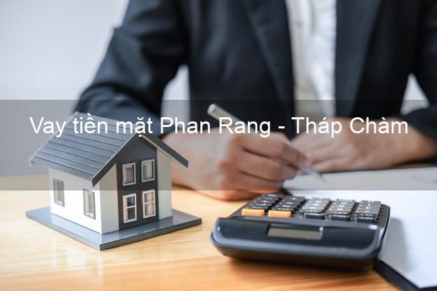 Vay tiền mặt Phan Rang - Tháp Chàm Ninh Thuận không giữ giấy tờ