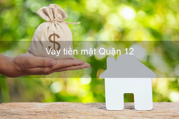 Vay tiền mặt Quận 12 Hồ Chí Minh không giữ giấy tờ