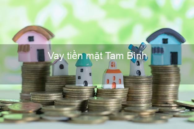 Vay tiền mặt Tam Bình Vĩnh Long không giữ giấy tờ