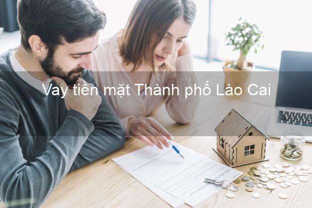 Vay tiền mặt Thành phố Lào Cai không giữ giấy tờ