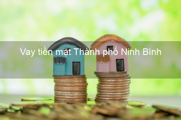 Vay tiền mặt Thành phố Ninh Bình không giữ giấy tờ