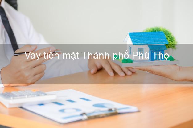 Vay tiền mặt Thành phố Phú Thọ không giữ giấy tờ