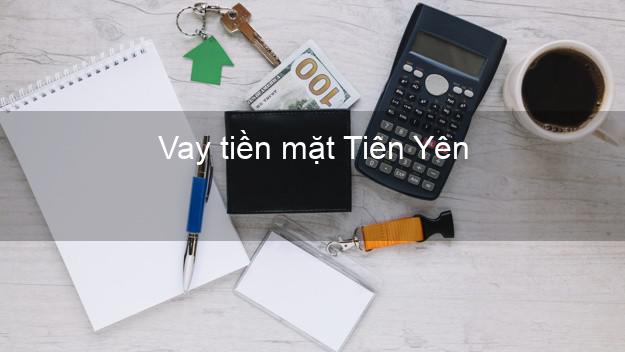Vay tiền mặt Tiên Yên Quảng Ninh không giữ giấy tờ