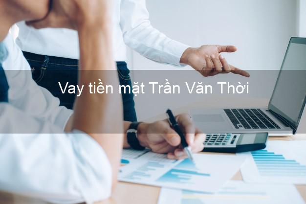 Vay tiền mặt Trần Văn Thời Cà Mau không giữ giấy tờ
