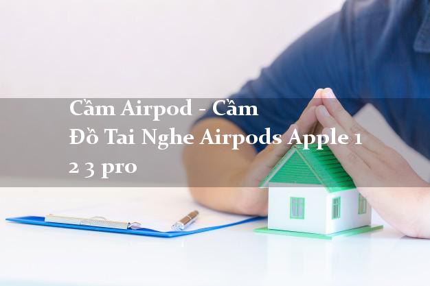 Cầm Airpod - Cầm Đồ Tai Nghe Airpods Apple 1 2 3 pro