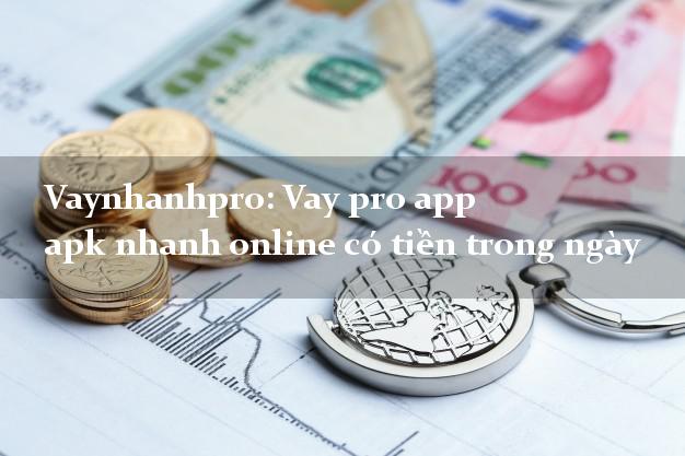 Vaynhanhpro: Vay pro app apk nhanh online có tiền trong ngày